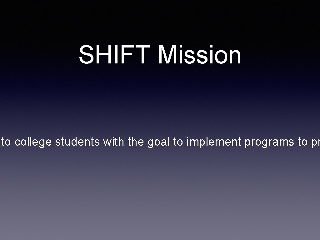 SHIFT Mission to college students with the goal to implement programs to pr 