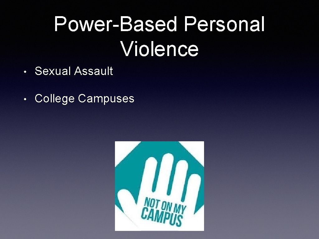 Power-Based Personal Violence • Sexual Assault • College Campuses 