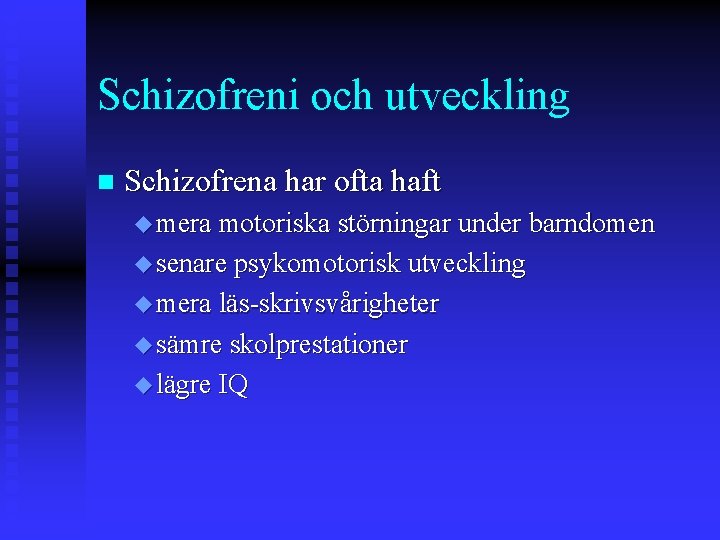Schizofreni och utveckling n Schizofrena har ofta haft u mera motoriska störningar under barndomen