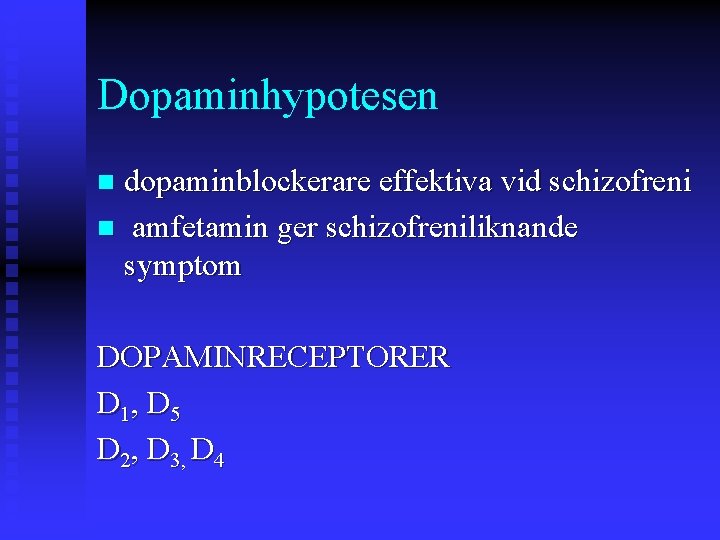 Dopaminhypotesen dopaminblockerare effektiva vid schizofreni n amfetamin ger schizofreniliknande symptom n DOPAMINRECEPTORER D 1,