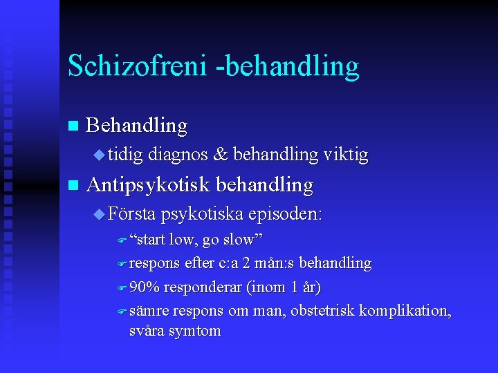 Schizofreni -behandling n Behandling u tidig diagnos & behandling viktig n Antipsykotisk behandling u