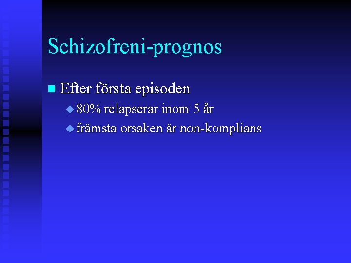 Schizofreni-prognos n Efter första episoden u 80% relapserar inom 5 år u främsta orsaken