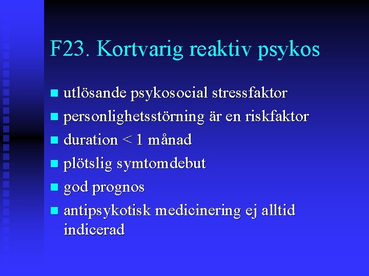 F 23. Kortvarig reaktiv psykos utlösande psykosocial stressfaktor n personlighetsstörning är en riskfaktor n