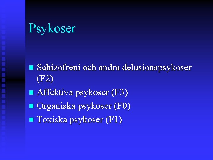 Psykoser Schizofreni och andra delusionspsykoser (F 2) n Affektiva psykoser (F 3) n Organiska