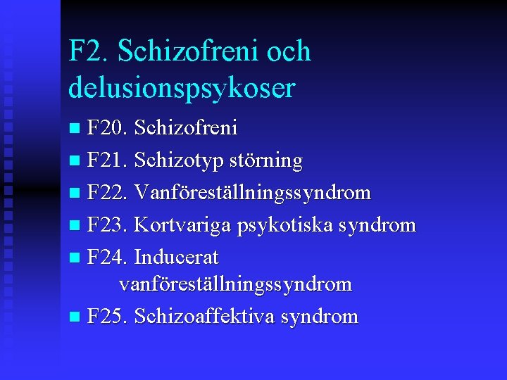 F 2. Schizofreni och delusionspsykoser F 20. Schizofreni n F 21. Schizotyp störning n