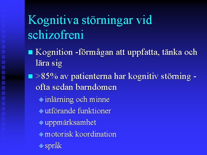 Kognitiva störningar vid schizofreni Kognition -förmågan att uppfatta, tänka och lära sig n >85%