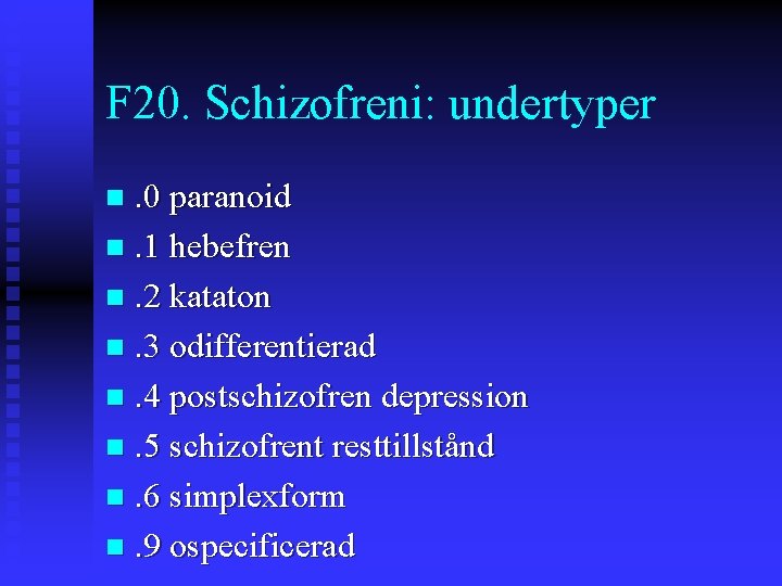 F 20. Schizofreni: undertyper. 0 paranoid n. 1 hebefren n. 2 kataton n. 3