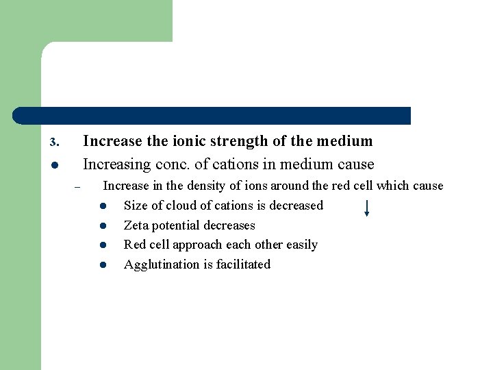 Increase the ionic strength of the medium Increasing conc. of cations in medium cause