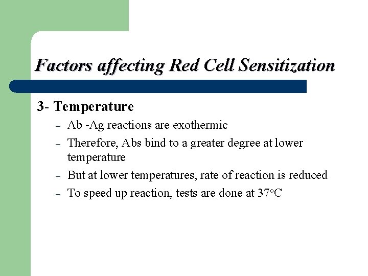 Factors affecting Red Cell Sensitization 3 - Temperature – – Ab -Ag reactions are