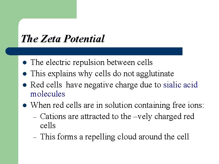 The Zeta Potential l l The electric repulsion between cells This explains why cells