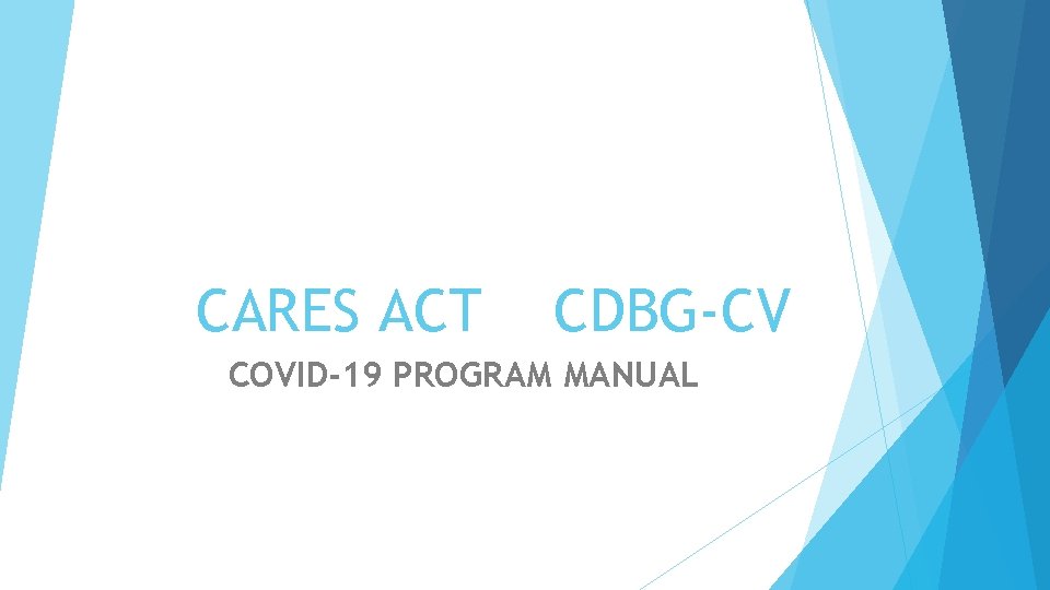 CARES ACT CDBG-CV COVID-19 PROGRAM MANUAL 