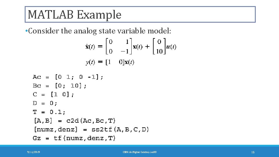 MATLAB Example • Consider the analog state variable model: 9/11/2019 CSE 416: Digital Control,