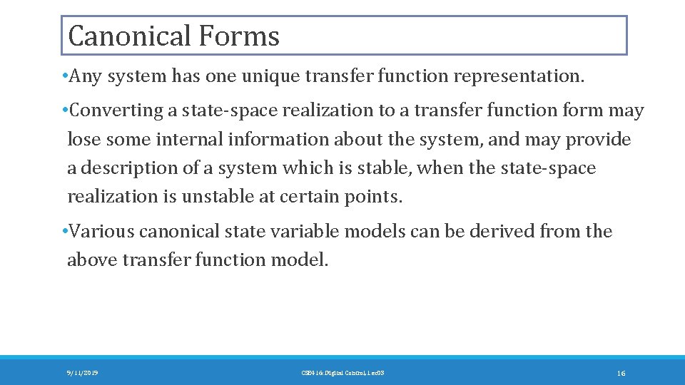 Canonical Forms • Any system has one unique transfer function representation. • Converting a