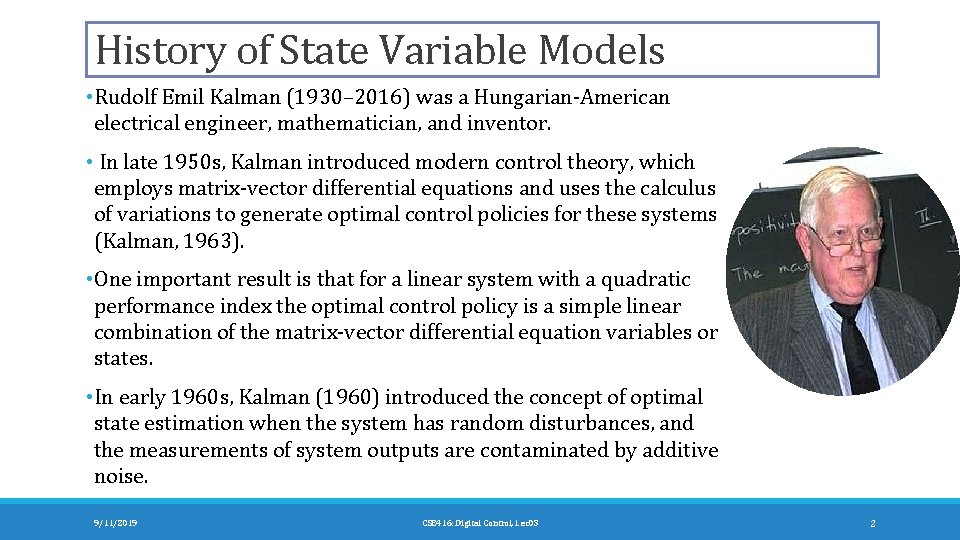 History of State Variable Models • Rudolf Emil Kalman (1930– 2016) was a Hungarian-American