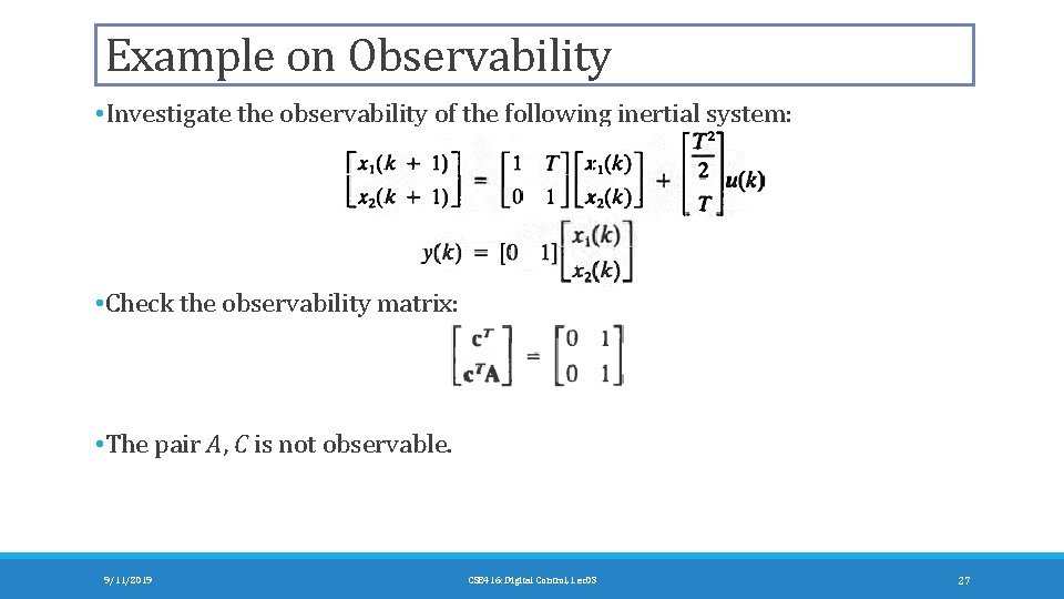 Example on Observability • Investigate the observability of the following inertial system: • Check