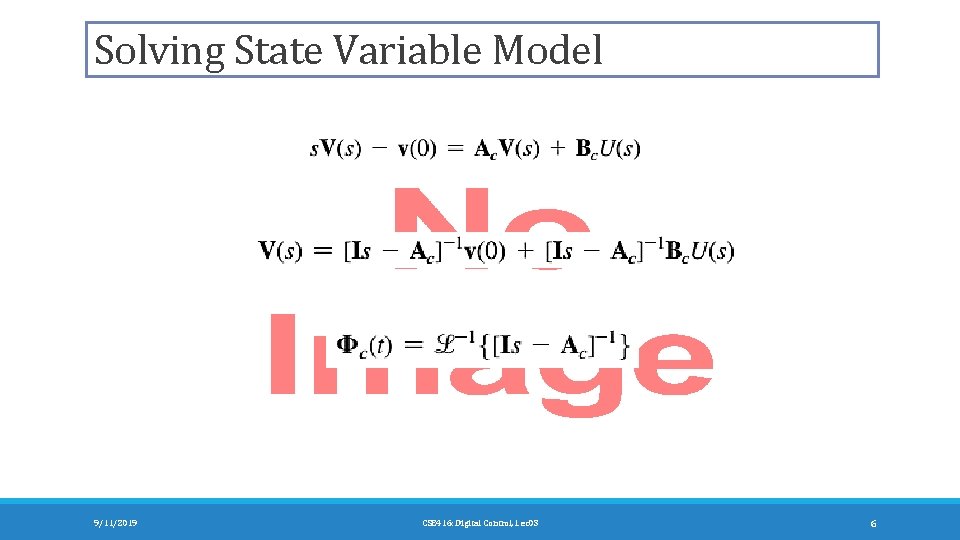 Solving State Variable Model 9/11/2019 CSE 416: Digital Control, Lec 03 6 