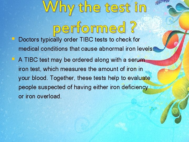 Why the test in performed ? § Doctors typically order TIBC tests to check Why the test in performed ? § Doctors typically order TIBC tests to check