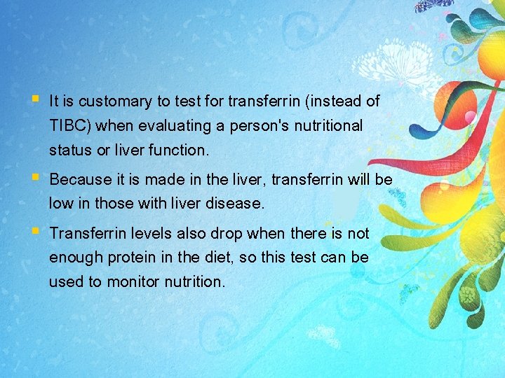 § It is customary to test for transferrin (instead of TIBC) when evaluating a § It is customary to test for transferrin (instead of TIBC) when evaluating a