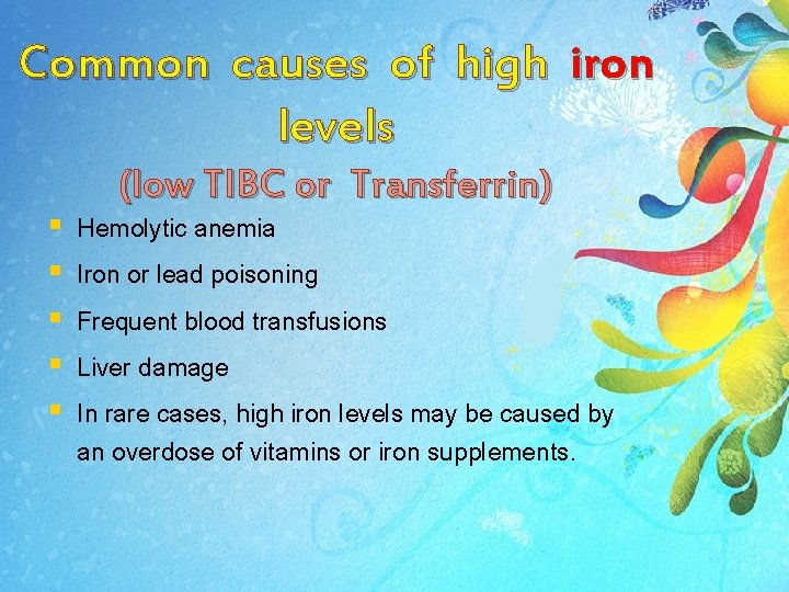 Common causes of high iron levels § § § (low TIBC or Transferrin) Hemolytic Common causes of high iron levels § § § (low TIBC or Transferrin) Hemolytic