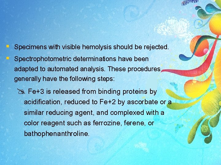§ Specimens with visible hemolysis should be rejected. § Spectrophotometric determinations have been adapted § Specimens with visible hemolysis should be rejected. § Spectrophotometric determinations have been adapted
