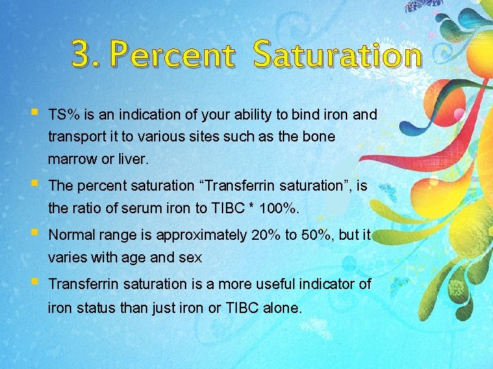 3. Percent Saturation § TS% is an indication of your ability to bind iron 3. Percent Saturation § TS% is an indication of your ability to bind iron