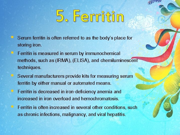 5. Ferritin § Serum ferritin is often referred to as the body’s place for 5. Ferritin § Serum ferritin is often referred to as the body’s place for