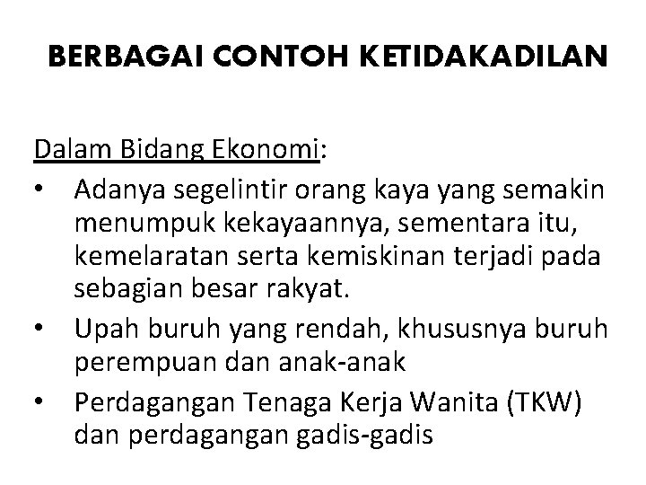 BERBAGAI CONTOH KETIDAKADILAN Dalam Bidang Ekonomi: • Adanya segelintir orang kaya yang semakin menumpuk