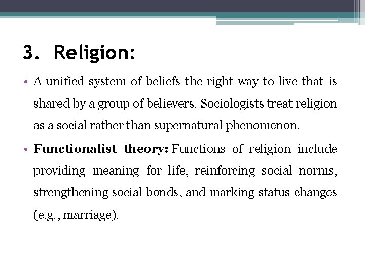 3. Religion: • A unified system of beliefs the right way to live that