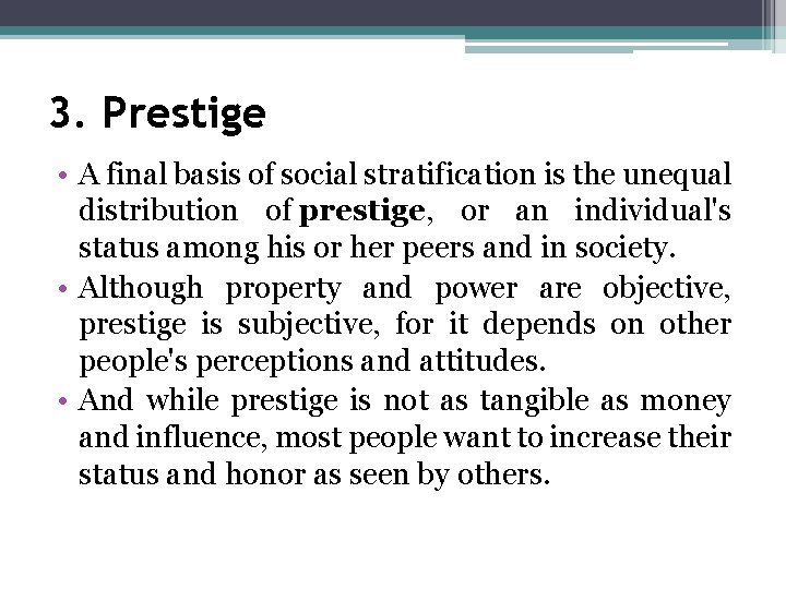 3. Prestige • A final basis of social stratification is the unequal distribution of