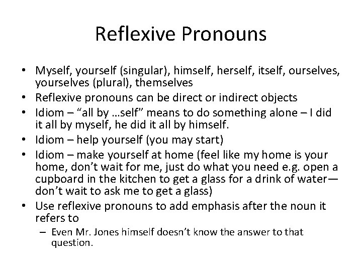 Reflexive Pronouns • Myself, yourself (singular), himself, herself, itself, ourselves, yourselves (plural), themselves •