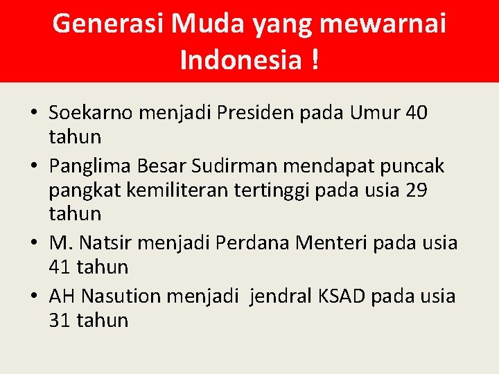 Generasi Muda yang mewarnai Indonesia ! • Soekarno menjadi Presiden pada Umur 40 tahun