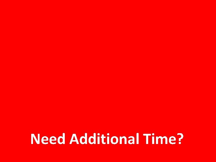 Need Additional Time? 