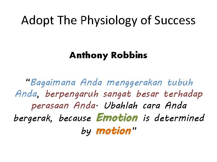 Adopt The Physiology of Success Anthony Robbins “Bagaimana Anda menggerakan tubuh Anda, berpengaruh sangat