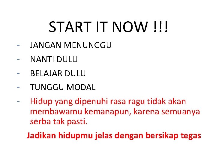 START IT NOW !!! - JANGAN MENUNGGU NANTI DULU BELAJAR DULU TUNGGU MODAL Hidup