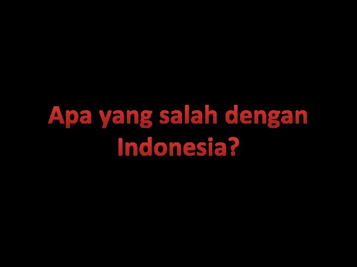 Apa yang salah dengan Indonesia? 