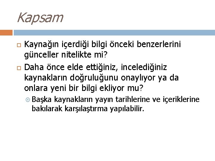 Kapsam Kaynağın içerdiği bilgi önceki benzerlerini günceller nitelikte mi? Daha önce elde ettiğiniz, incelediğiniz