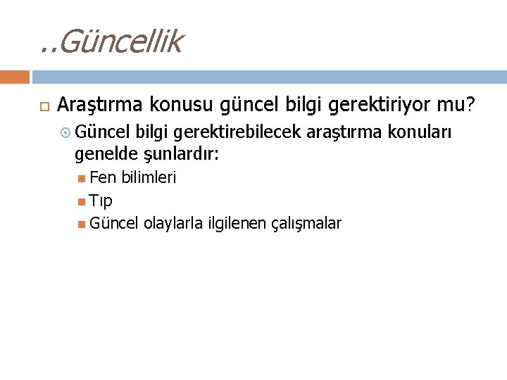 . . Güncellik Araştırma konusu güncel bilgi gerektiriyor mu? Güncel bilgi gerektirebilecek araştırma konuları