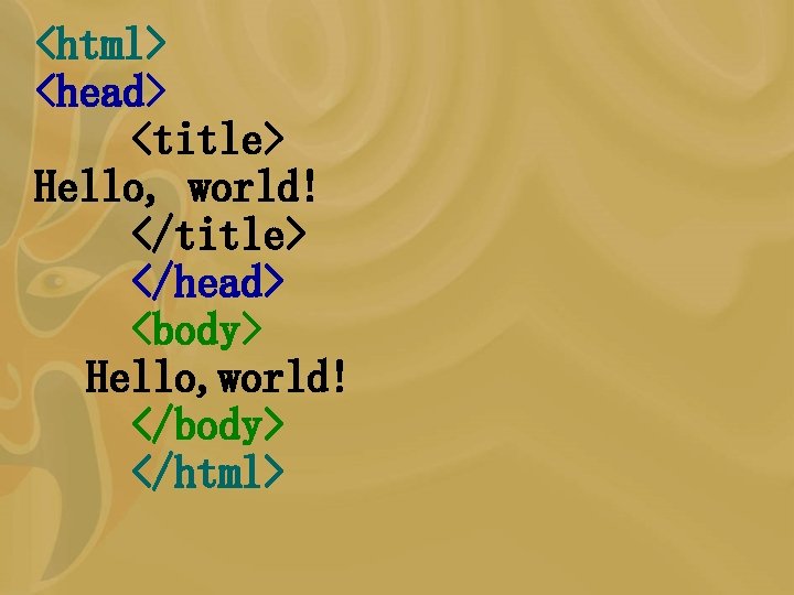 <html> <head> <title> Hello, world! </title> </head> <body> Hello, world! </body> </html> 