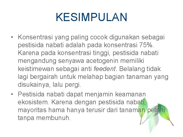 KESIMPULAN • Konsentrasi yang paling cocok digunakan sebagai pestisida nabati adalah pada konsentrasi 75%.