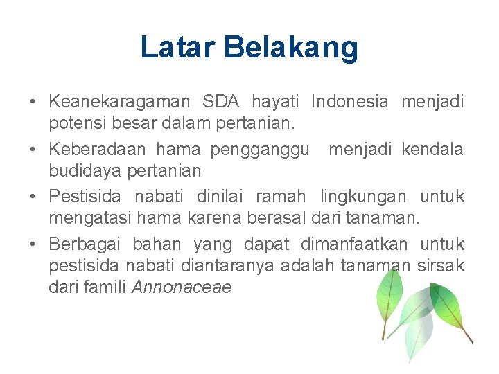 Latar Belakang • Keanekaragaman SDA hayati Indonesia menjadi potensi besar dalam pertanian. • Keberadaan