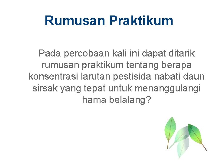 Rumusan Praktikum Pada percobaan kali ini dapat ditarik rumusan praktikum tentang berapa konsentrasi larutan