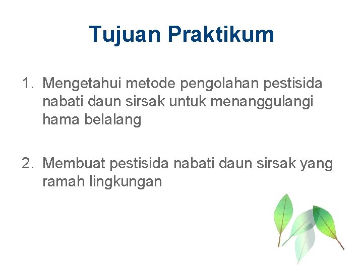 Tujuan Praktikum 1. Mengetahui metode pengolahan pestisida nabati daun sirsak untuk menanggulangi hama belalang