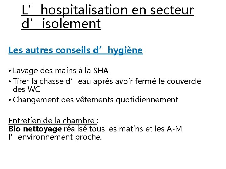L’hospitalisation en secteur d’isolement Les autres conseils d’hygiène • Lavage des mains à la
