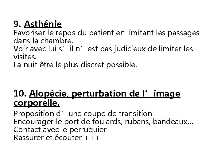 9. Asthénie Favoriser le repos du patient en limitant les passages dans la chambre.