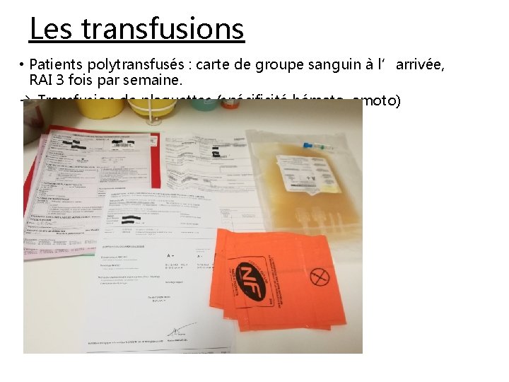 Les transfusions • Patients polytransfusés : carte de groupe sanguin à l’arrivée, RAI 3