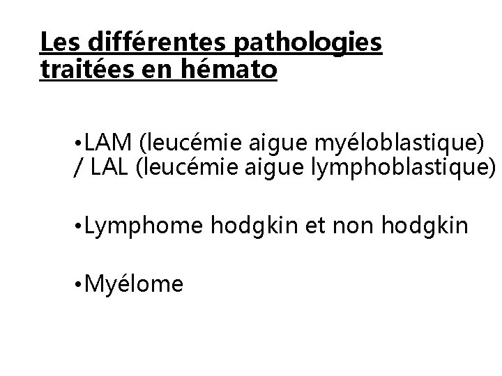 Les différentes pathologies traitées en hémato • LAM (leucémie aigue myéloblastique) / LAL (leucémie