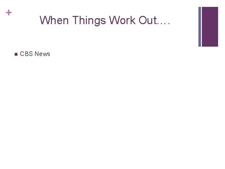 + When Things Work Out…. n CBS News 