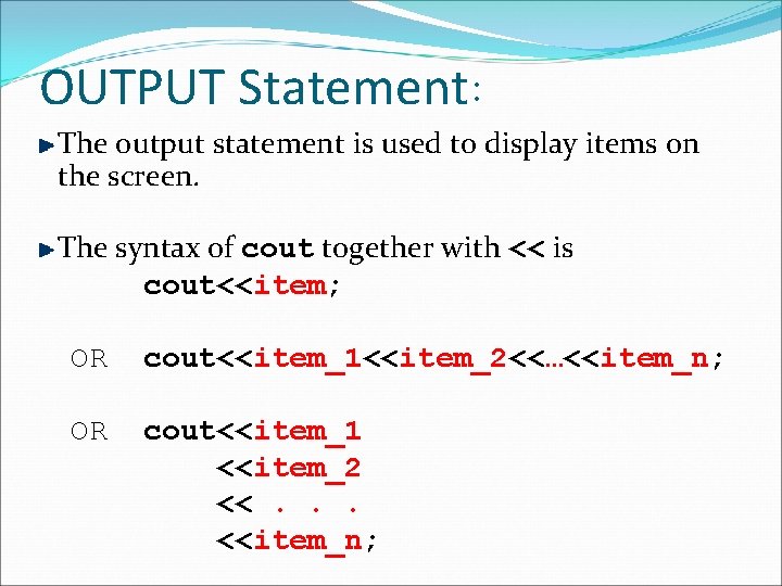 OUTPUT Statement: The output statement is used to display items on the screen. The