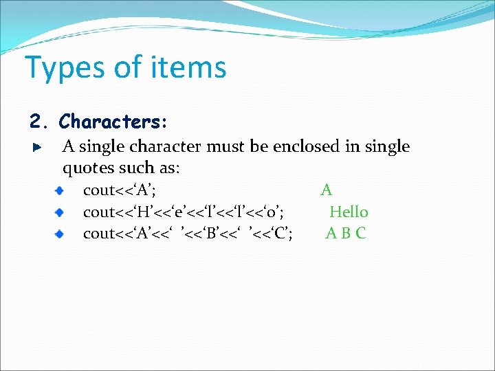 Types of items 2. Characters: A single character must be enclosed in single quotes