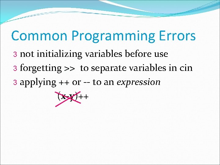 Common Programming Errors not initializing variables before use 3 forgetting >> to separate variables